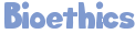 Bioethics